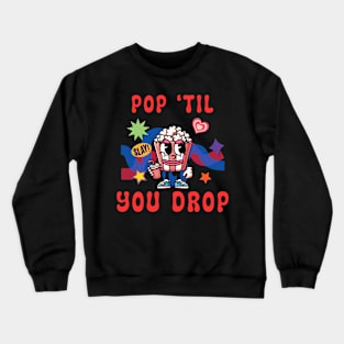 Popcorn Valentine Pop 'til you drop Crewneck Sweatshirt